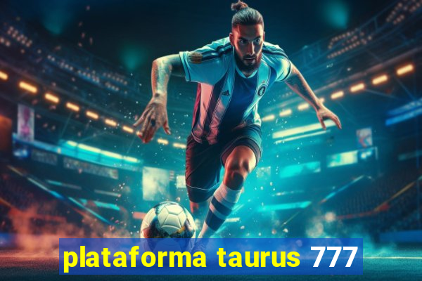 plataforma taurus 777